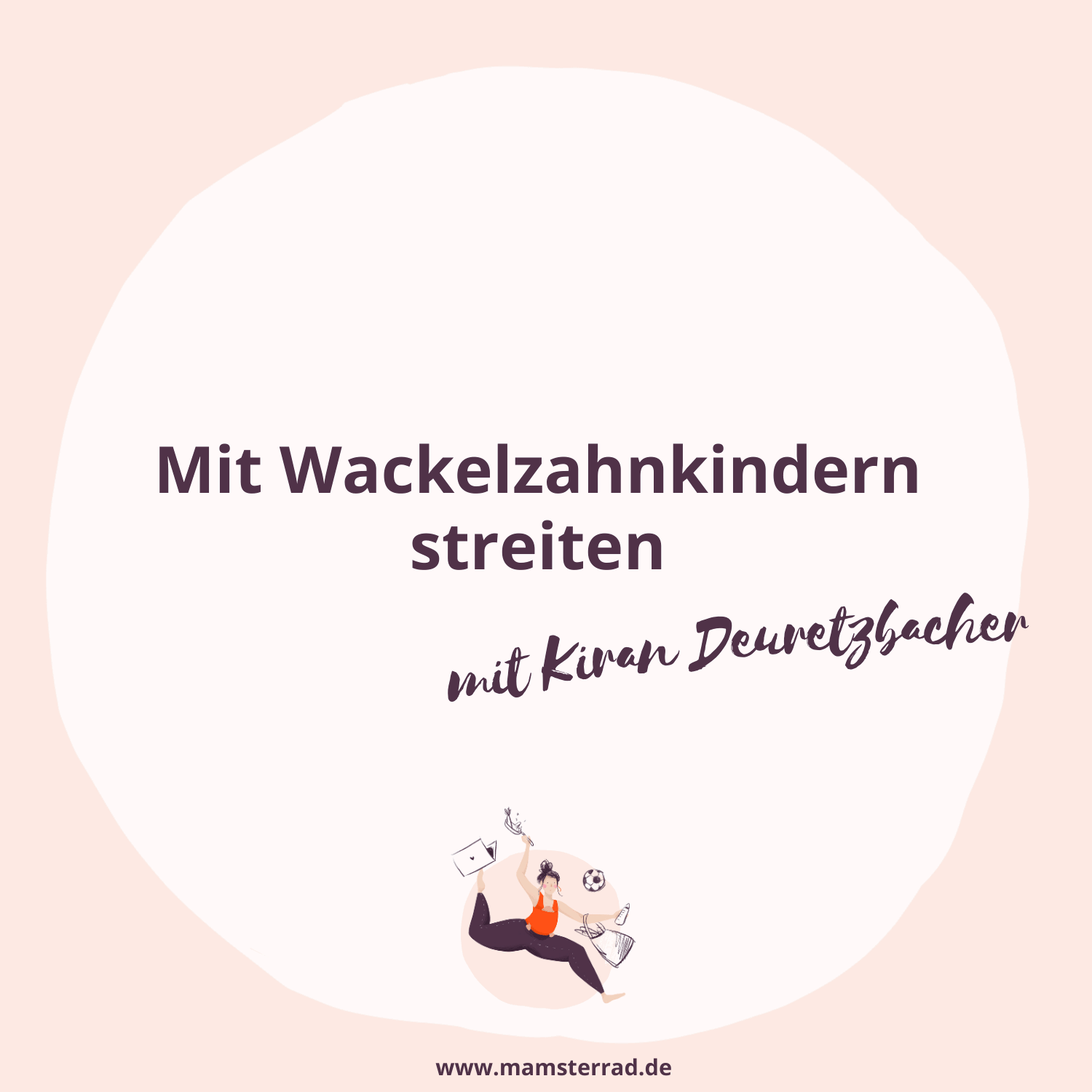#239 Mit Wackelzahnkindern streiten mit Kiran Deuretzbacher